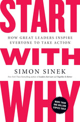 Start with Why, How Great Leaders Inspire Everyone to Take Action, Simon Sinek, lead, inspire