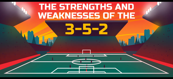 Strengths and Weaknesses of the 3-5-2 Formation