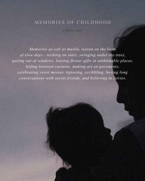 a silhouette photo of a mother and her baby against a dusk sky. The image has text 'Memories of childhood - a photo story. Memories as soft as muslin, woven on the loom of slow days - wishing on stars, swinging under the trees, gazing out of windows, leaving flower gifts in unthinkable places, hiding between curtains, making art on pavements, celebrating sweet messes, tiptoeing, scribbling, having long conversations with secret friends, and believing in fairies.’