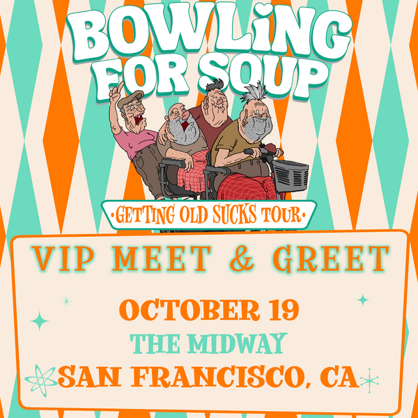 Bowling For Soup - VIP Meet and Greet - 10/19 - The Midway - San Francisco, CA (5:30pm)