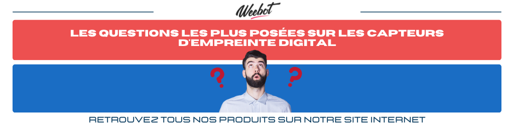 Les questions les plus posées sur les capteurs d'empreinte digital