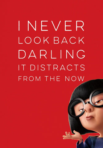 I Never Look Back Darling It Distracts From The Now Edna Mode Inspirational Quote Tallenge Motivational Poster Collection Large Art Prints By Sherly David Buy Posters Frames Canvas