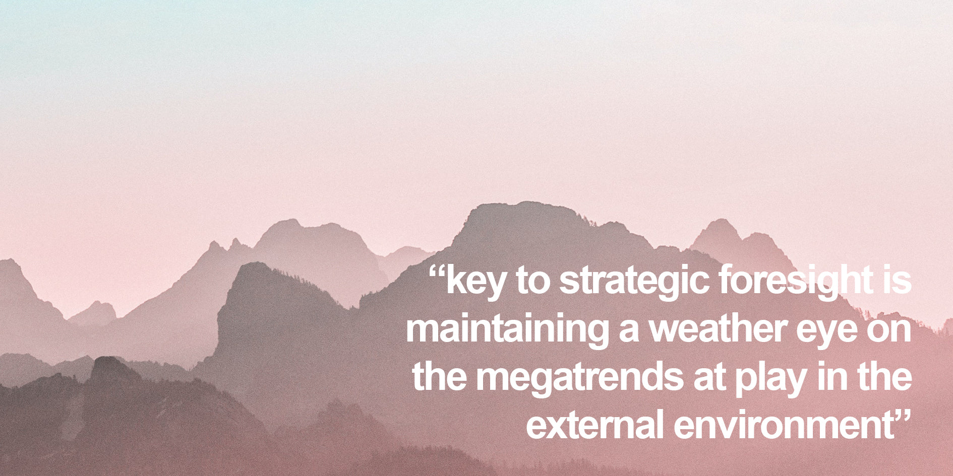 developing strategic foresight requires keeping a weather eye on megatrends