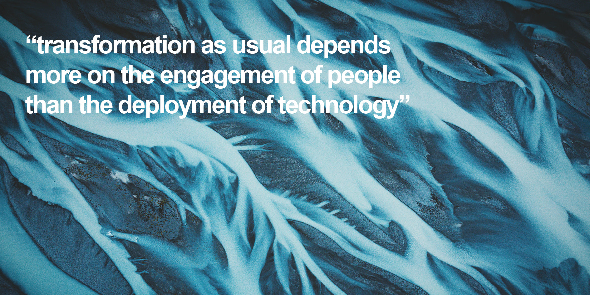 transformation as usual depends more on the engagement of people than the deployment of technology