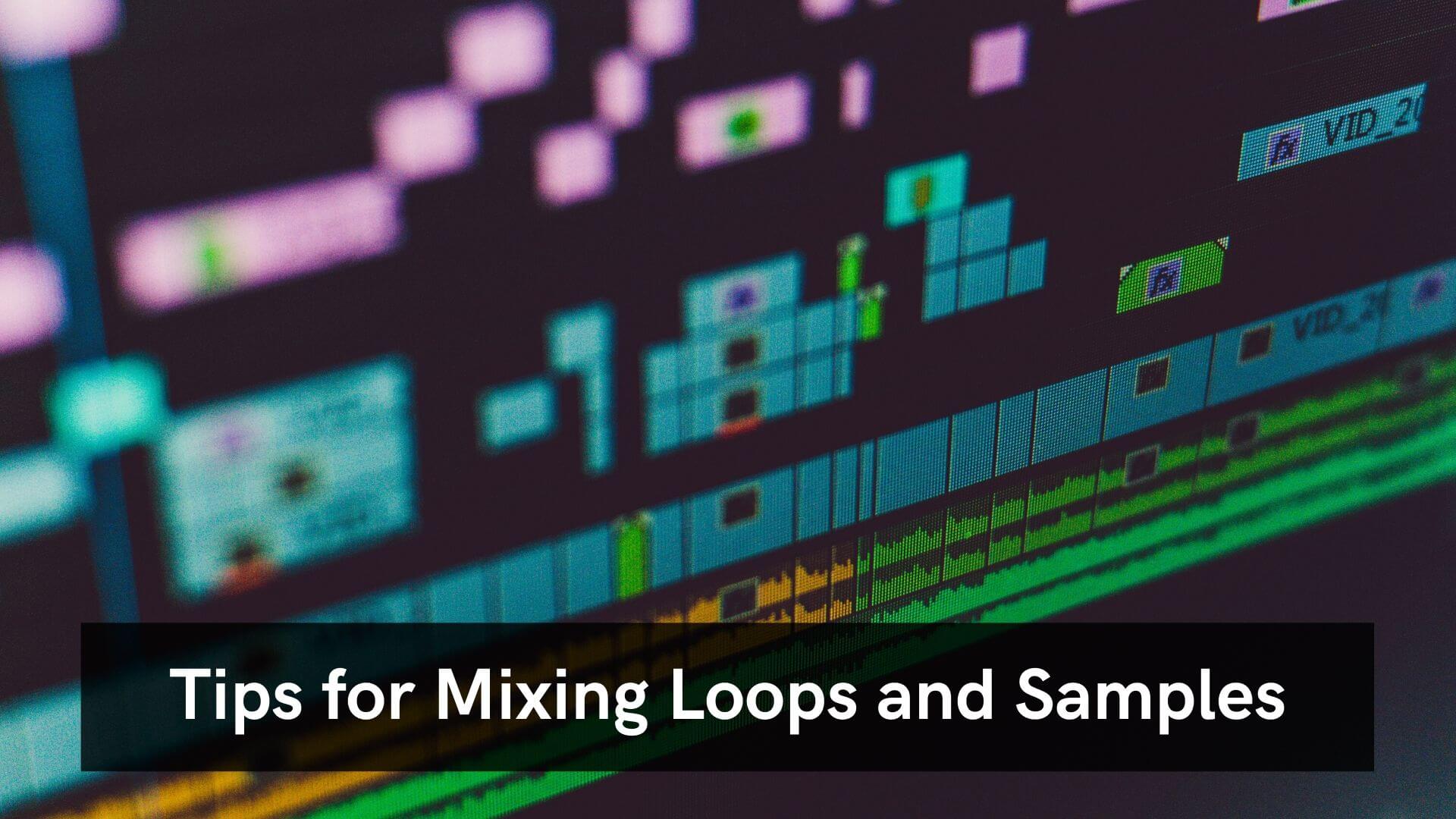 Tips For Mixing Loops and Samples