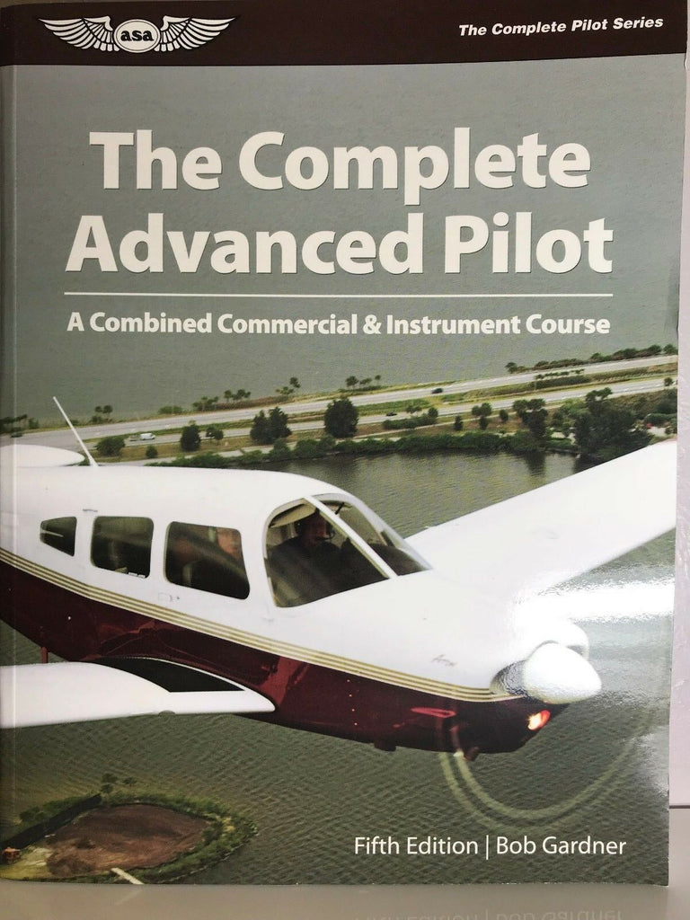 ASA, The Complete Advanced Pilot, by Bob Gardner, 5th Ed., p/n ASA-CAP ...