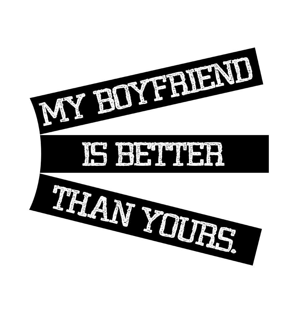 My Boyfriend Is Better Than Yours Women T Shirt Hoodie Online In India Ektarfa Com