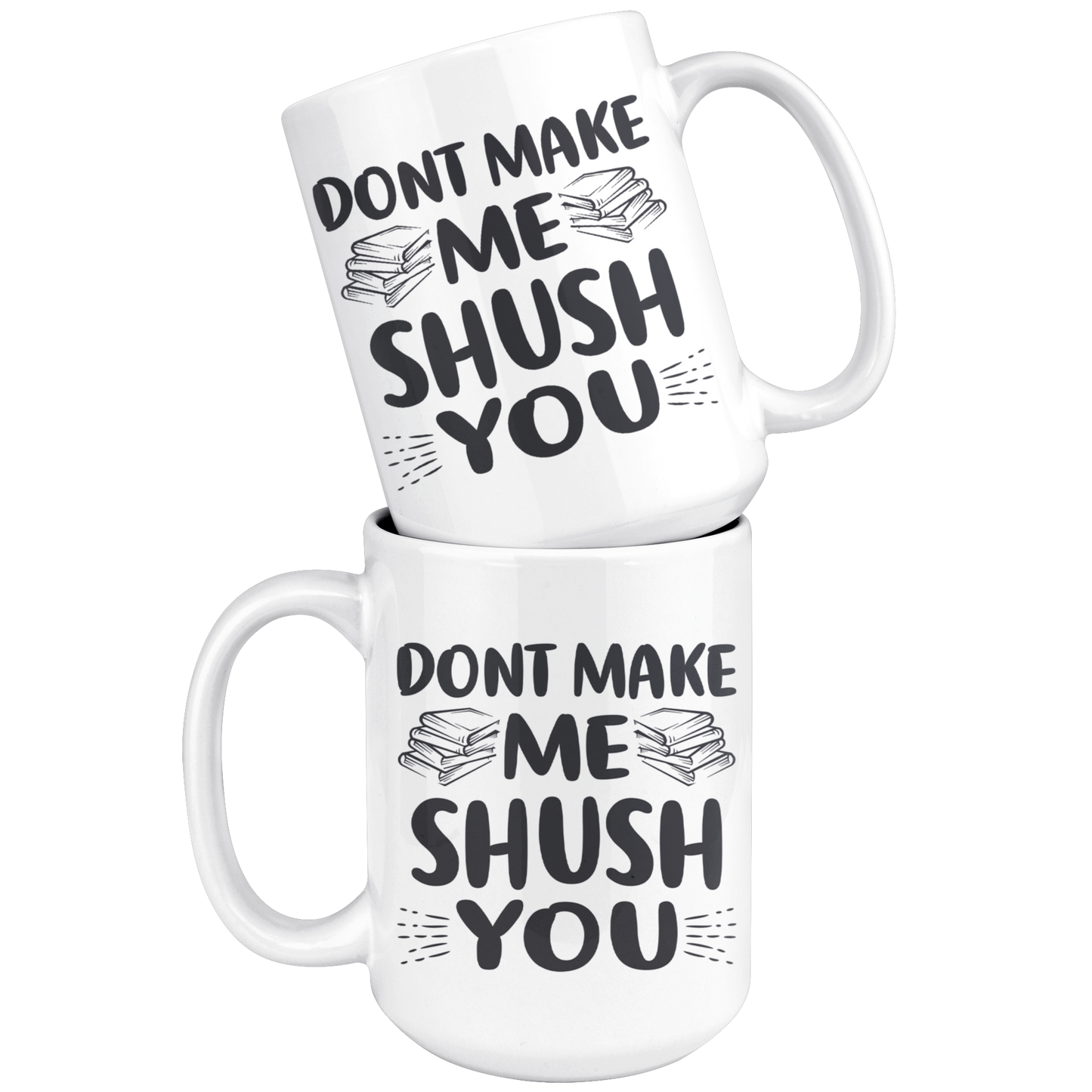 Dont Make Me Shush You White Mugn Awesome Librarians 3272