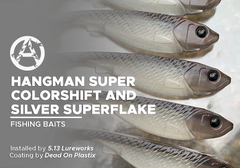 Hangman Super Colorshift and Silver Superflake on Fishing Baits