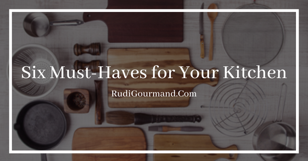 Six Must-Haves for Your Kitchen