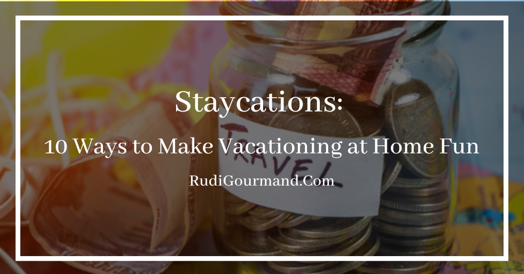 Staycation - 10 Ways to Make Vacationing at Home Fun