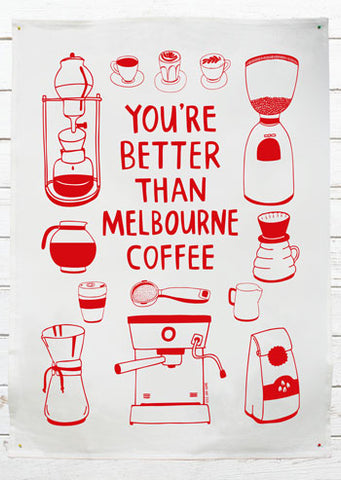 You're better than Melbourne Coffee tea towel