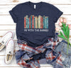 I'm With The Banned, Banned Books Shirt, Banned Books Graphic T-Shirt, Reading Shirt, Librarian Shirt, Bookish Shirt, Gift for Book Lover