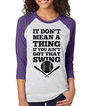 SignatureTshirts Woman's It Don't Mean a Thing If You Ain't Got That Swing 3/4 Sleeve Cute Baseball T-Shirt