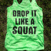 Drop it Like a Squat / Neon Green Racer Back Tank Top Shirt / Green Tank Top / Women's Burnout Tank Top / Workout Tank Top / Running Tank