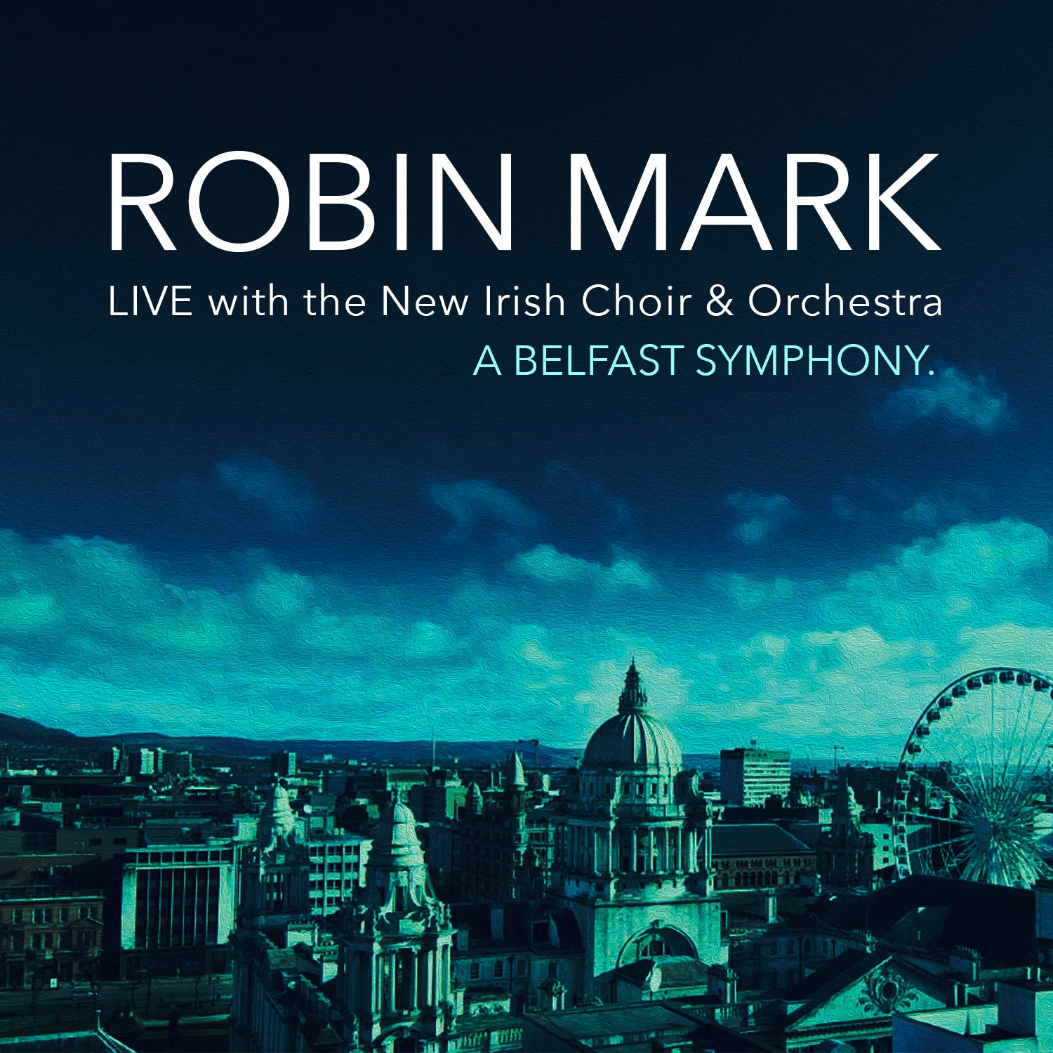 Robin Mark Live with the New Irish Choir &Orchestra A Belfast Symphon