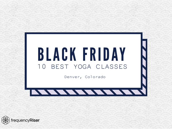 10 of the Best Yoga Class Deals that will Energize Black Friday -  FrequencyRiser