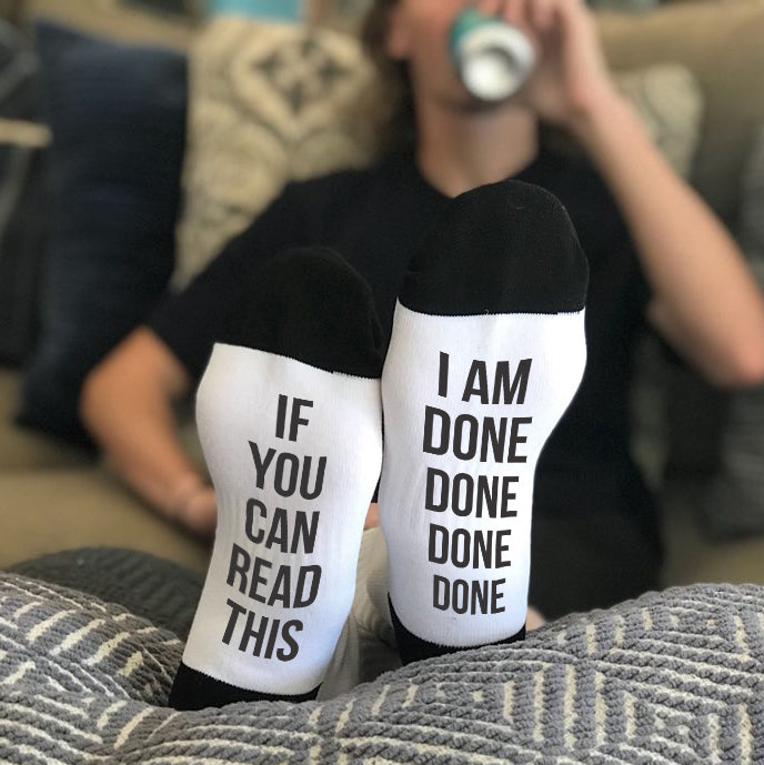 Funny Socks, Bottom of Sock Sayings, "If you can read this, I'm done d