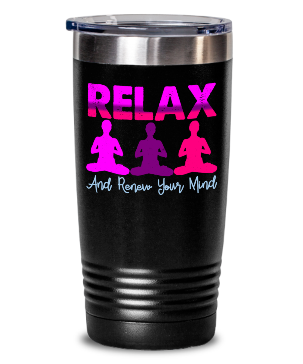 Relax and renew your mind - Funny Quotes Tumblers – Zapbest2