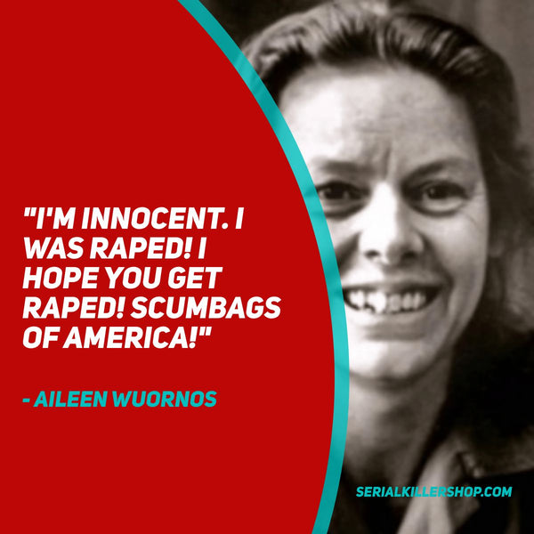 Aileen Wuornos Rape Quote