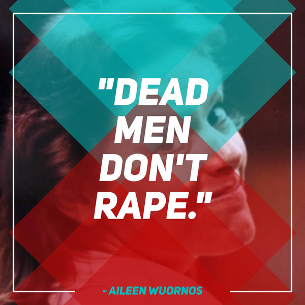 Dead Men Don't Rape Aileen Wuornos Quote
