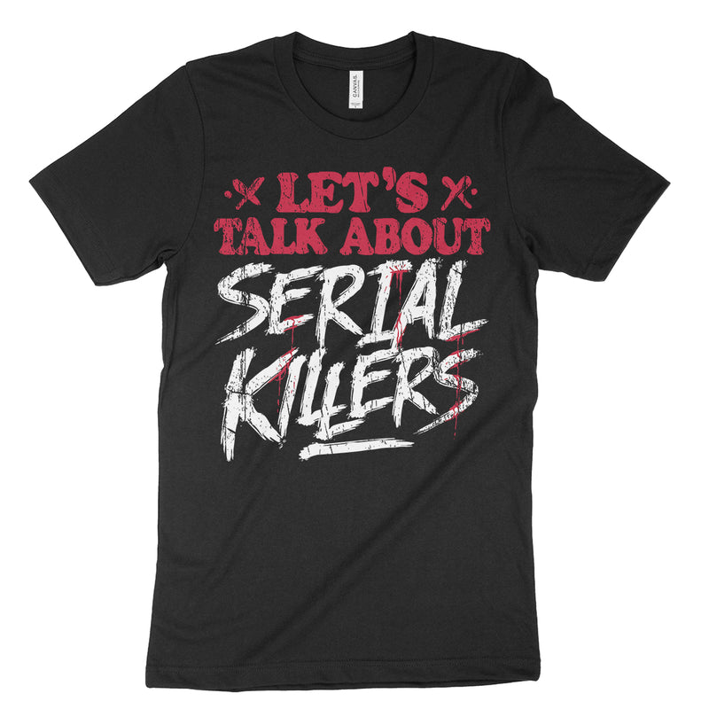 Let's Talk About Serial Killers Shirt | Serial Killer Shop