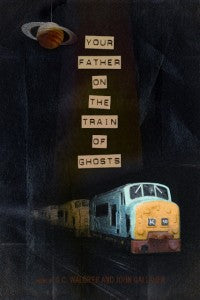 Your Father on the Train of Ghosts. Poems by G.C. Waldrep and John Gallaher.