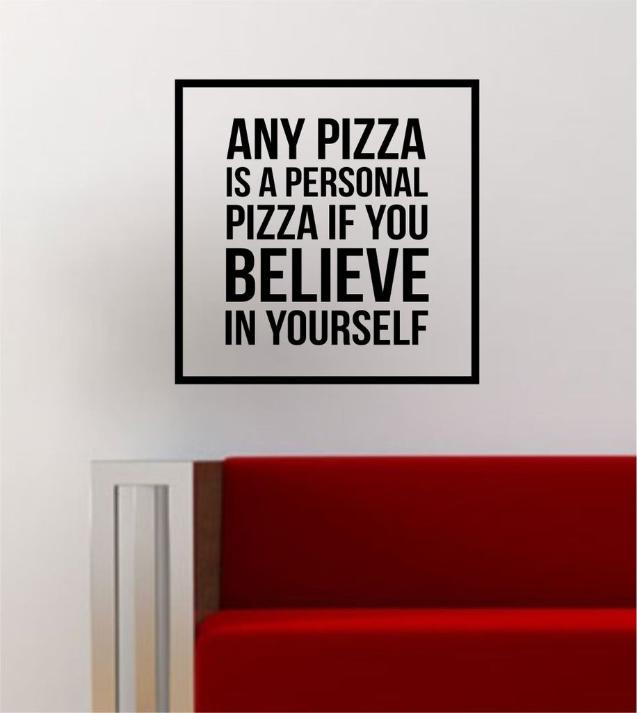 Believe In Yourself Simple Square Design Quote Pizza Funny Inspirational Wall Decal Sticker Vinyl Art Home Decor Decoration
