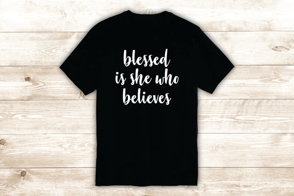 Blessed Is She Who Believes T-Shirt Tee Shirt Vinyl Heat Press Custom ...