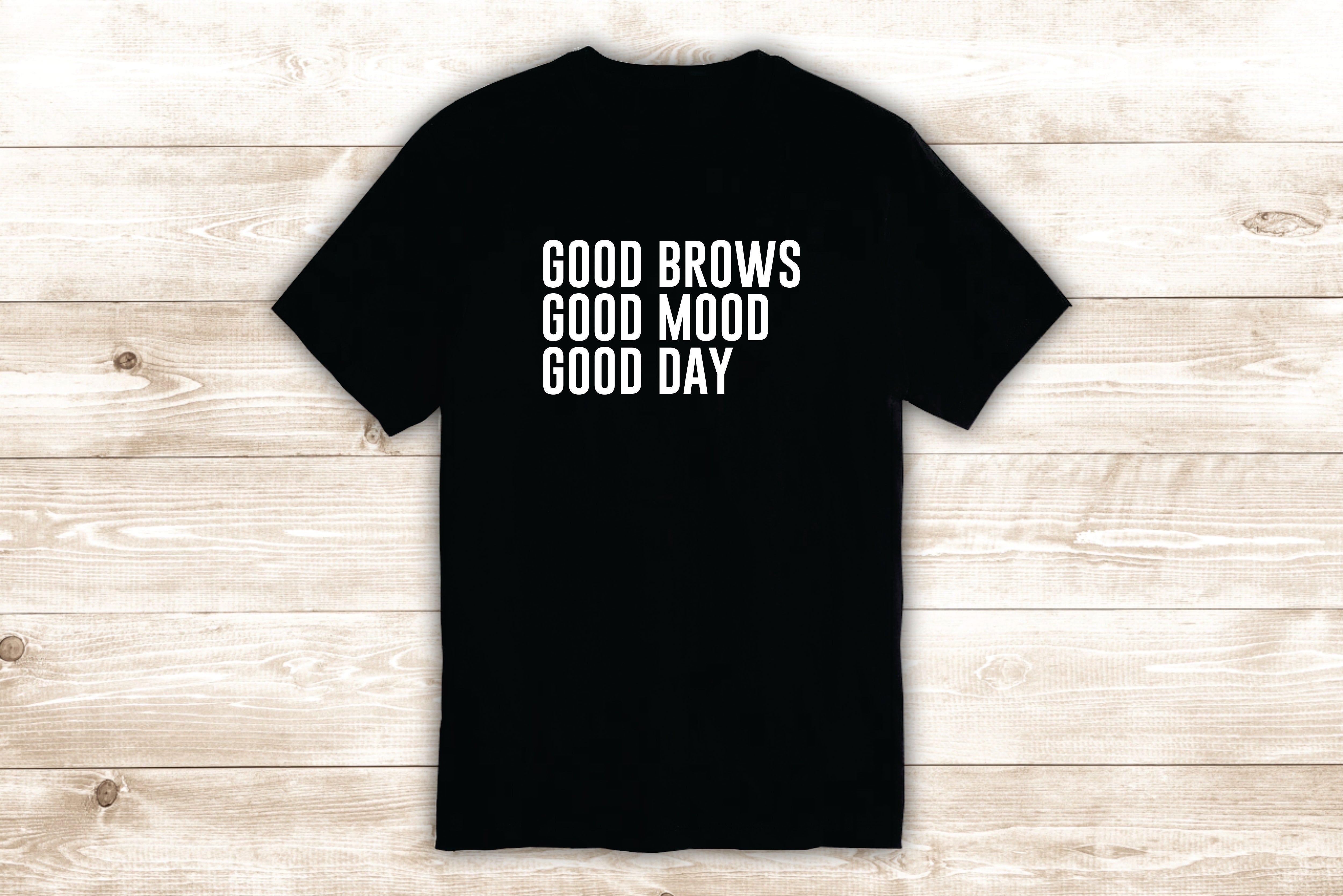 Good Brows Mood Day T-Shirt Tee Shirt Vinyl Heat Press Custom In