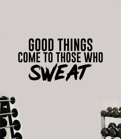 Good Things Come to Those Who Sweat Quote Wall Decal Sticker Vinyl Art ...