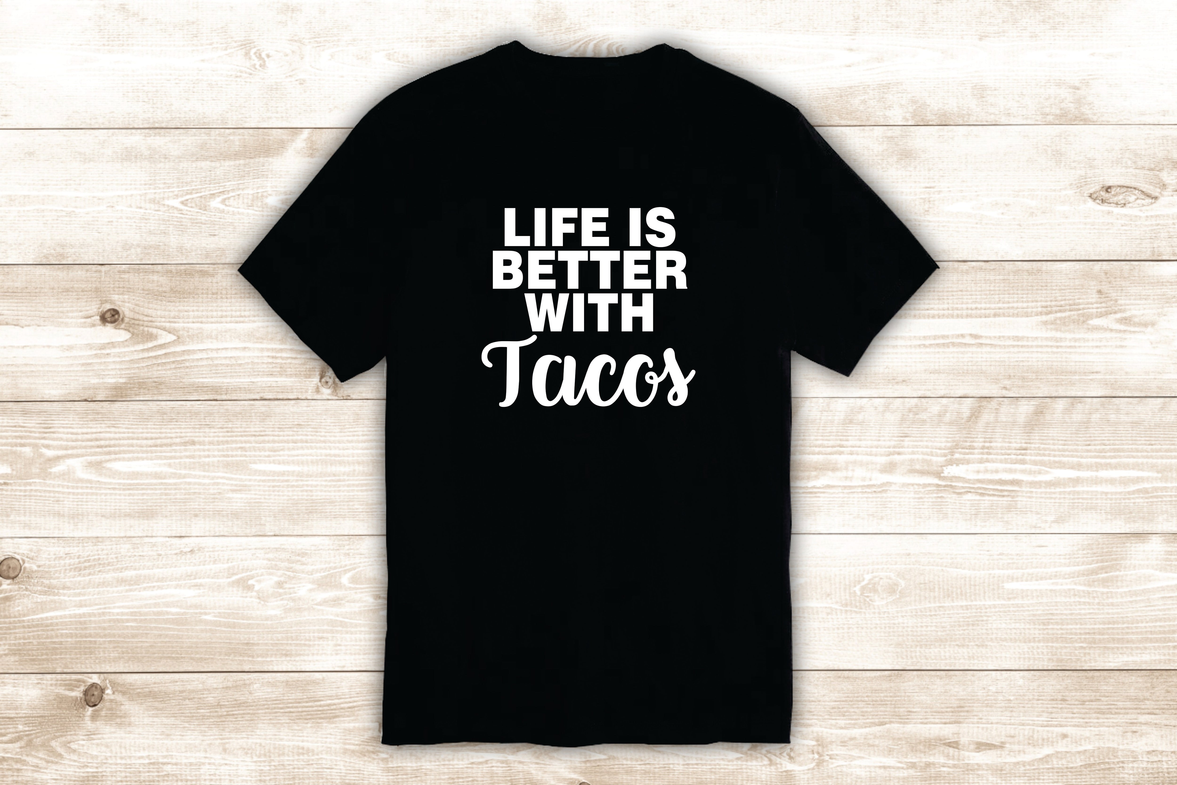 Life is Better With Tacos T-Shirt Tee Shirt Vinyl Heat Press Cus