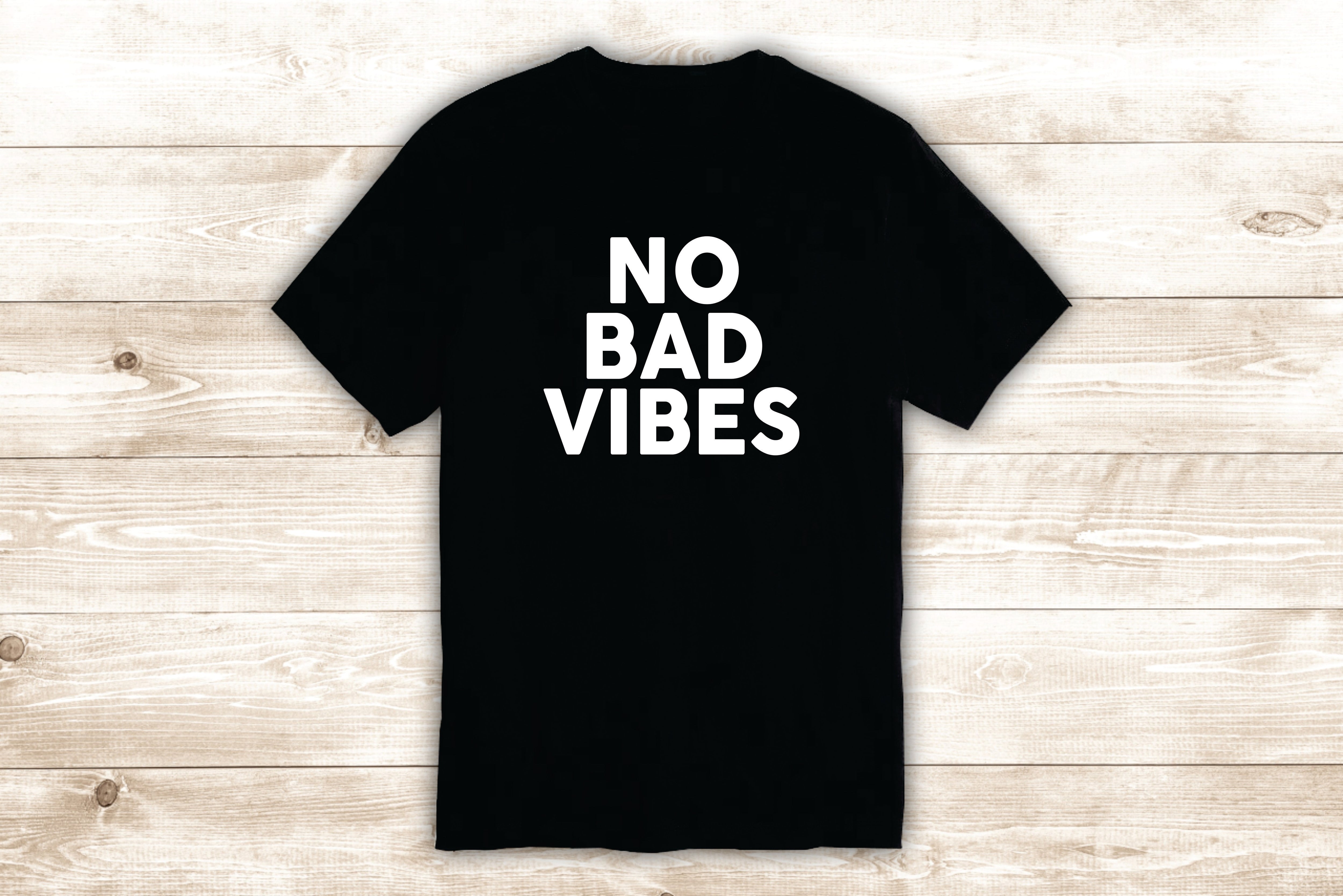 No Bad Vibes T-Shirt Tee Shirt Vinyl Heat Press Custom Quote Ins