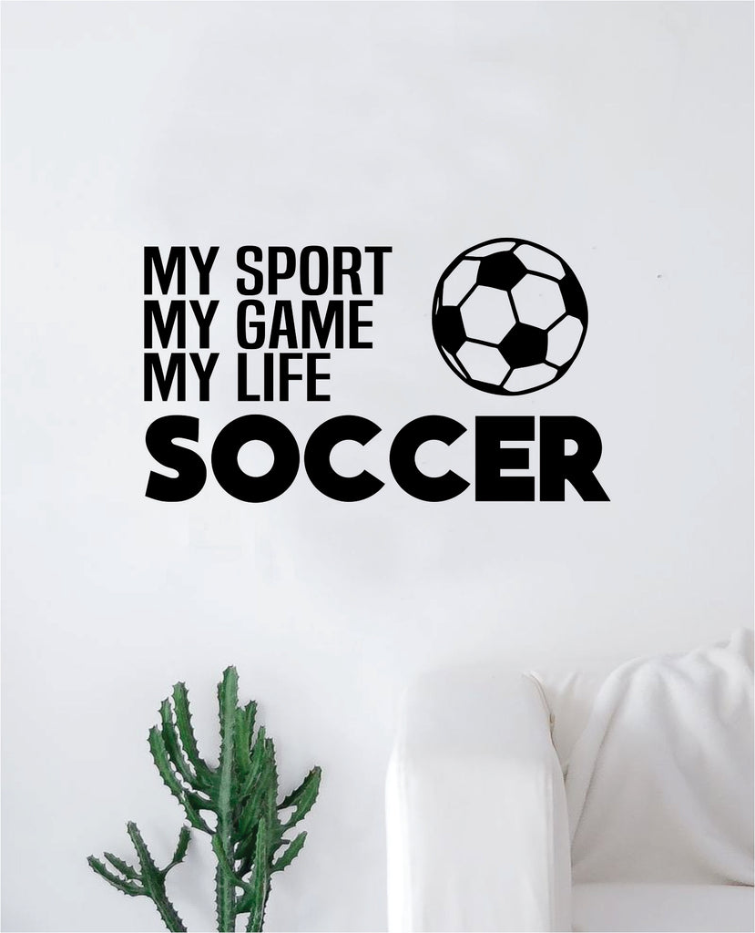 My Game My Sport My Life Soccer Quote Decal Sticker Wall Vinyl Art Hom Boop Decals