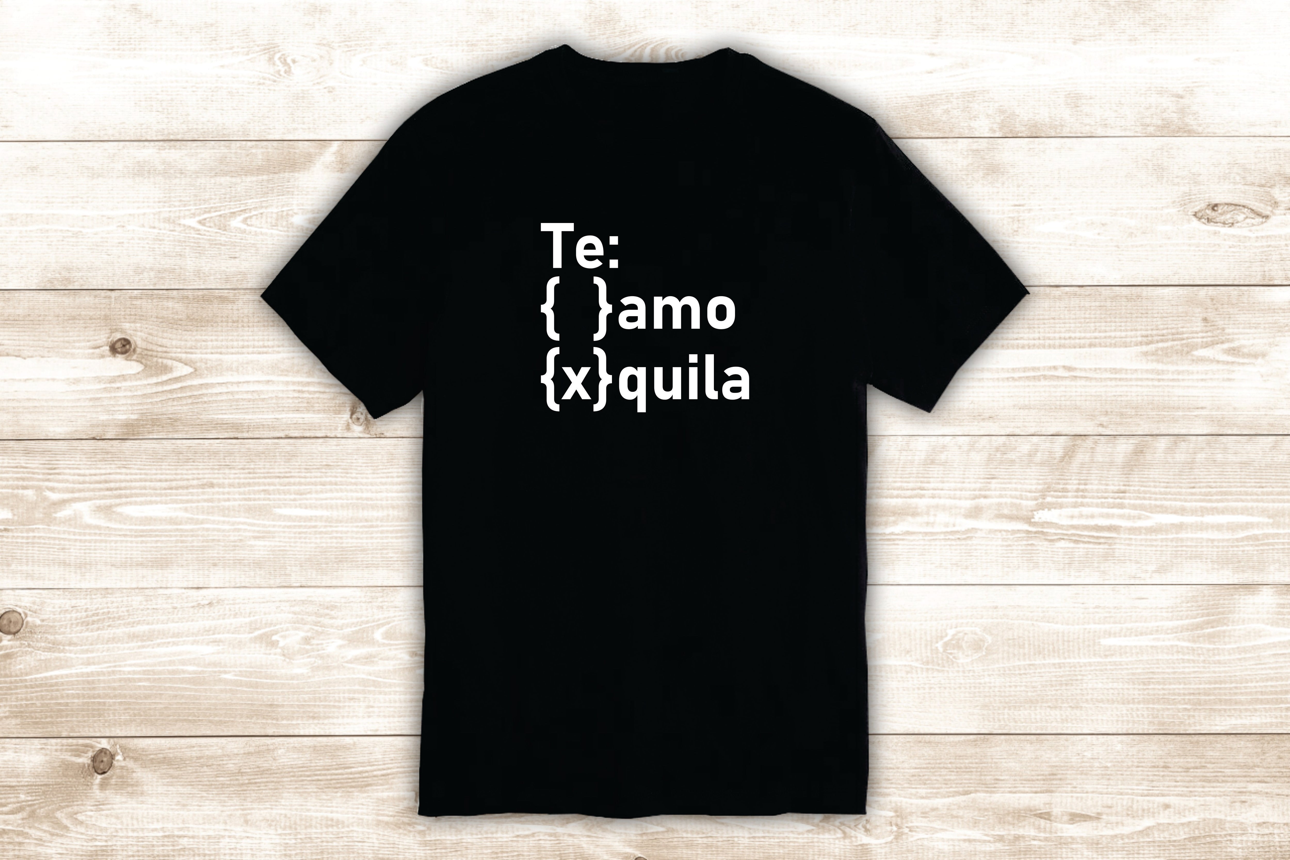 Te Amo Tequil a T-Shirt Tee Shirt Vinyl Heat Press Custom Inspir
