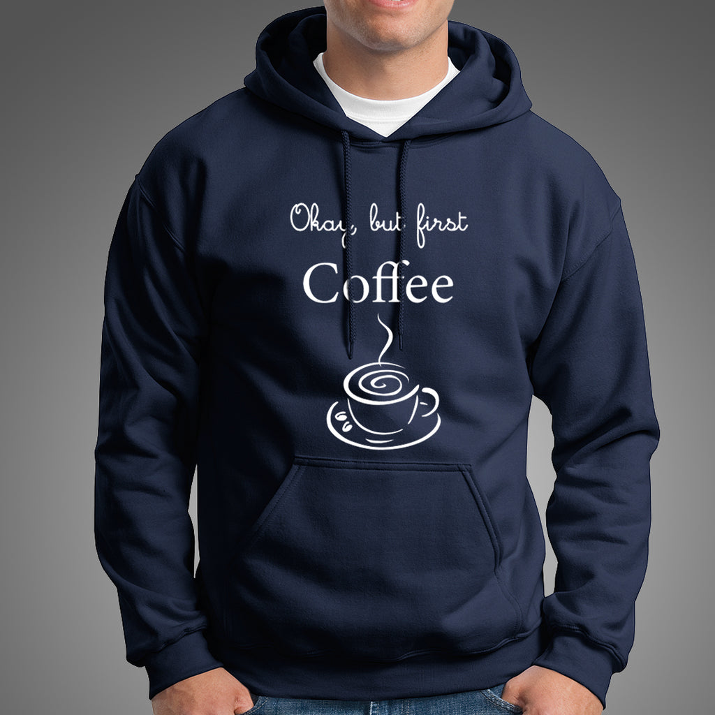Okay, But First Coffee - Men's Hoodies – TEEZ.in