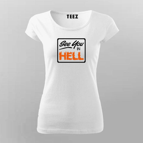 See You In Hell Funny Attitude T Shirt For Women Teez In