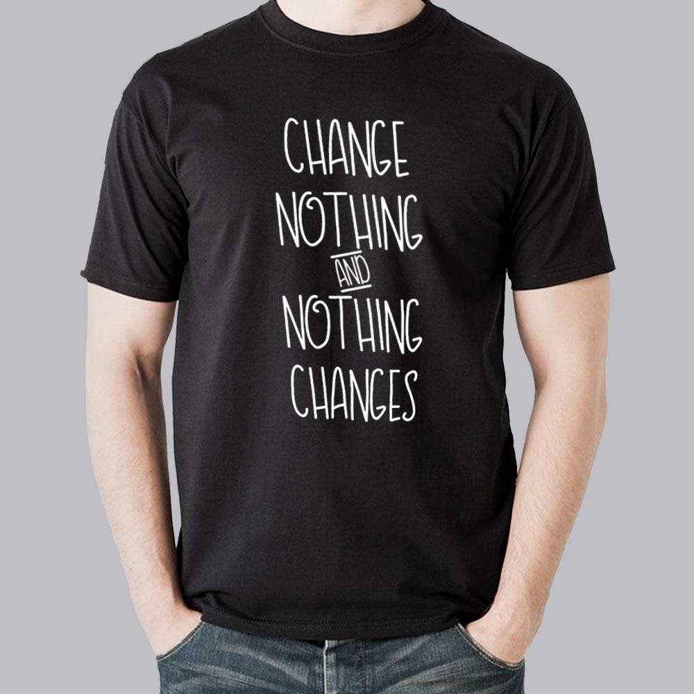 Change Nothing & Nothing Changes Men's Inspirational T-shirt – TEEZ.in