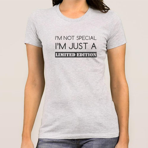 I'm Not Special, I'm Just a Limited Edition Women's T-shirt – TEEZ.in