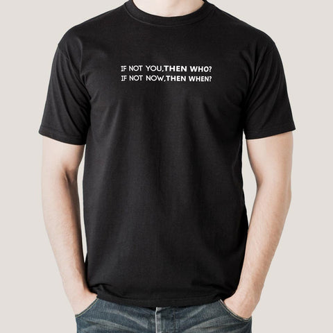 If Not You, Then Who Men's Motivational T-shirt India – TEEZ.in