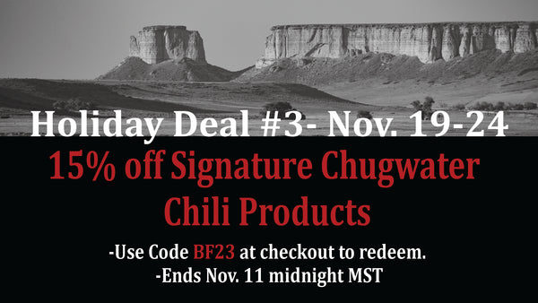 Holiday deal #3 Nov. 19 15% off signature chugwater chili products