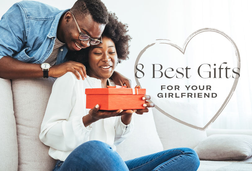 8 Best Gifts for Your Girlfriend