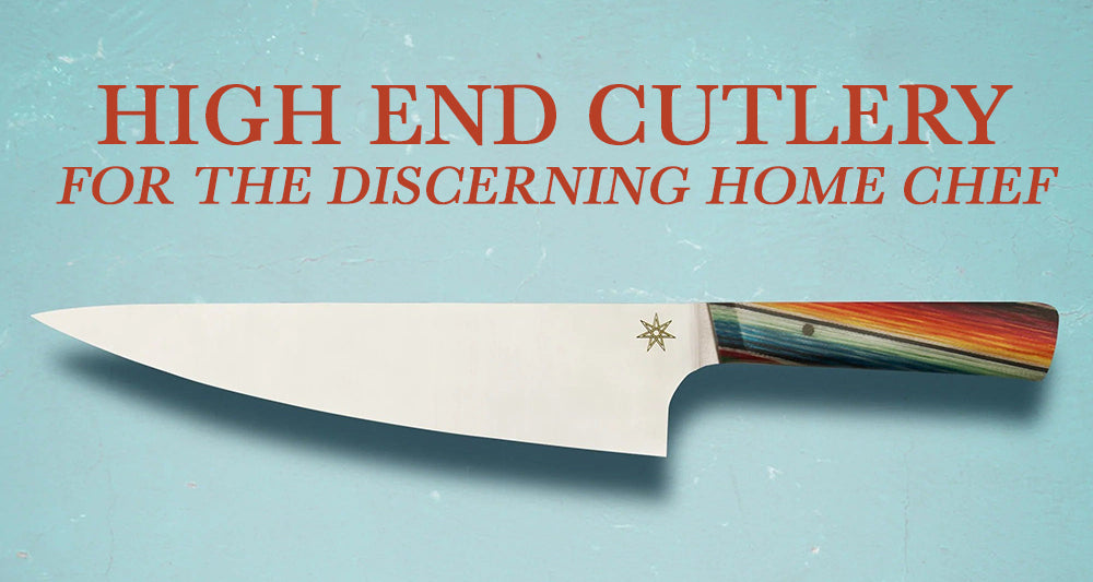 High End Cutlery for the Discerning Home Chef