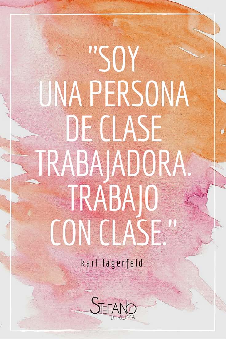 Soy una persona de clase trabajadora. Trabajo con clase. Frases célebres - Karl Lagerfeld