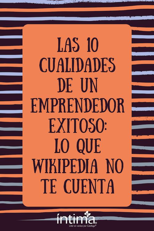 Las 10 Cualidades de un Emprendedor Exitoso: Lo que Wikipedia no te Cuenta