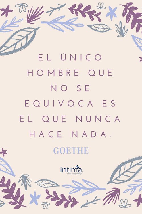 El único hombre que no se equivoca es el que nunca hace nada. - Goethe #frases