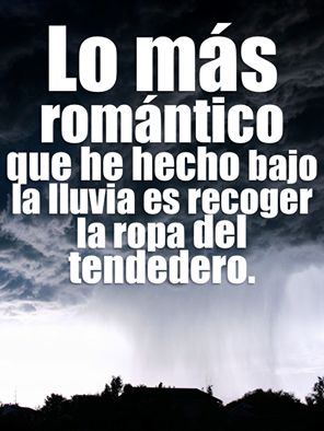 Lo mas romántico que he hecho bajo la lluvia... Frases graciosas en español