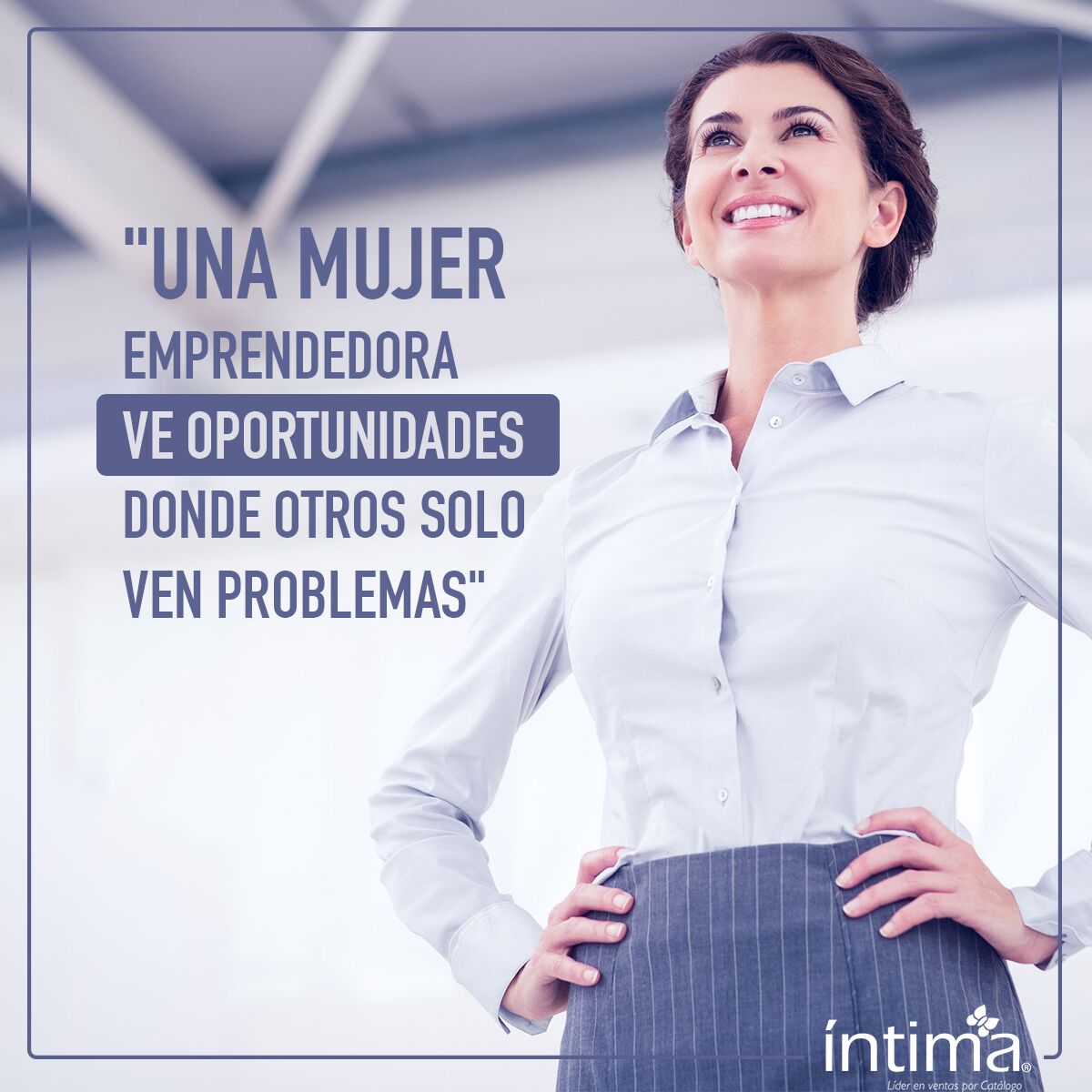 Una mujer emprendedora ve oportunidades donde otros solo ven problemas. Gran verdad.