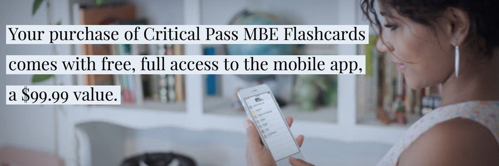Your purchase of Critical Pass MBE Flashcards comes with free, full access to the mobile app, a $99.99 value.