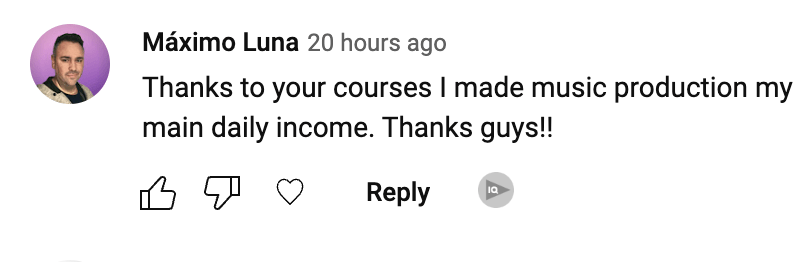 Student Testimonials: Thanks to your courses I made music production my main daily income. Thanks guys!!